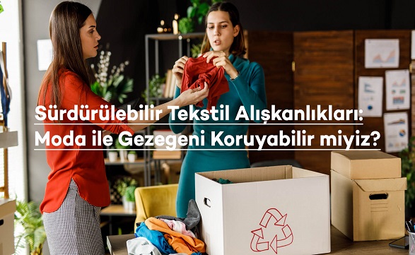 Sürdürülebilir Tekstil Alışkanlıkları: Moda ile Gezegeni Koruyabilir miyiz?